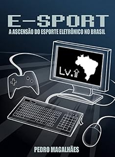 Livro E-SPORT: A Ascensão do Esporte Eletrônico no Brasil