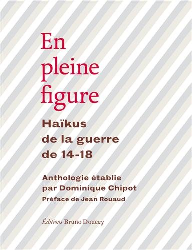 En pleine figure : Haïkus de la guerre de 14-18 by 