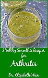 Healthy Smoothie Recipes for Arthritis by Dr. Elizabeth Wan