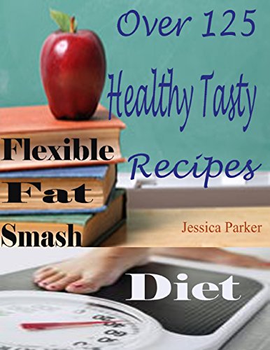 Flexible Fat Smash Diet : Over 125 Healthy Tasty Recipes