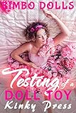 Testing of a Doll Toy: Extreme Fetish Taboo Dollification Bimbofication (Kinky Press Bimbo Dolls Book 2)