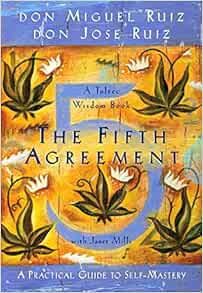 The Fifth Agreement A Practical Guide To Self Mastery Toltec Wisdom Don Miguel Ruiz Don Jose Ruiz Janet Mills 8601200860467 Amazon Com Books