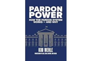 Pardon Power: How The Pardon System Works—And Why