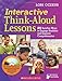 Interactive Think-Aloud Lessons: 25 Surefire Ways to Engage Students and Improve Comprehension