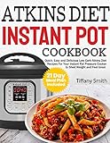 Atkins Diet Instant Pot Cookbook: Quick, Easy and Delicious Low Carb Atkins Diet Recipes For Your Instant Pot Pressure Cooker to Shed Weight and Feel Great (21 Day Meal Plan Included) by