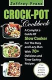 Crock Pot Cookbook: A Complete Guide Of Slow Cooker For The Busy and Lazy Man With 70+ Delicious and by Jeffrey Franz