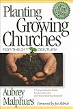 Planting Growing Churches for the 21st Century : A Comprehensive Guide for New Churches and Those Desiring Renewal, Malphurs, Aubrey, 0801062950