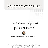 Daily Focus Planner: A 3-Month Undated Journal to Build Habits, Stay Focused, and Achieve Goals