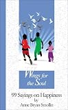 Wings for the Soul: 99 Sayings on Happiness (99 Words to Live By) by Anne Bryan Smollin