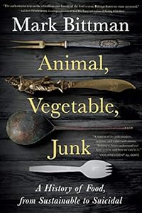 Animal, Vegetable, Junk: A History of Food, from Sustainable to Suicidal book cover