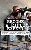 Become a Rifle Expert - Master Your Marksmanship With US Army Rifle & Sniper Handbooks: Sniper & Cou by U.S. Department of Defense