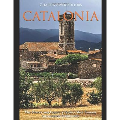Catalonia: The History and Legacy of Spain�s Most Famous Autonomous Community