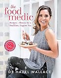 The Food Medic: Recipes & Fitness for a Healthier, Happier You The Food Medic: Recipes & Fitness for a Healthier, Happier You