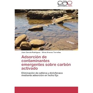 Adsorción de contaminantes emergentes sobre carbón activado: Eliminación de cafeína y diclofenaco mediante adsorción en lecho fijo (Spanish Editi