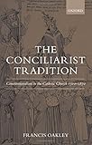 The Conciliarist Tradition: Constitutionalism in the Catholic Church 1300-1870