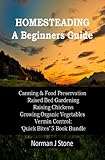 Modern Homesteading - Self Sufficiency. 5 Books Bundle Beginners Guide: Canning & Food Preservation; Raised Bed Gardening; Raising Chickens; Growing Organic ... Vermin Control (K.I.S.S Quick Bites Book 6)