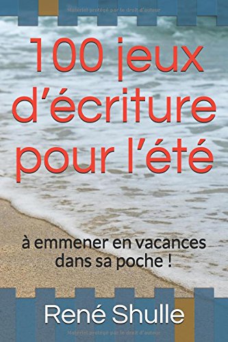 100 jeux d'écriture pour l'été: à emmener en vacances dans sa poche ! by (Paperback)