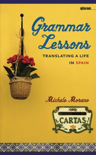 Grammar Lessons: Translating a Life in Spain (Sightline Books) by Michele Morano
