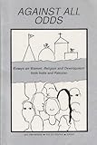 Against All Odds : Essays on Women, Religion and Development from India and Pakistan, , 8185107742