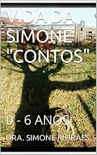 Livro VIDA DA SIMONE "CONTOS": 0 - 6 ANOS (MANEIRAS PRÁTICAS DE SOBREVIVER AO PÓS-DIVÓRCIO- SÉRIE.)