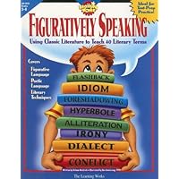 Figuratively Speaking: Covers 40 Basic Literary Terms Using Examples from Classic Literature
