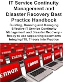 Paperback IT Service Continuity Management and Disaster Recovery Best Practice Handbook: Building, Running and Managing Effective IT Service Continuity ... documents bringing ITIL Theory into Practice Book