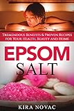 Epsom Salt: Tremendous Benefits & Proven Recipes for Your Health, Beauty and Home (Essential Oils, A by Kira Novac