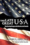 Front cover for the book The Late Great U.S.A.: The Coming Merger With Mexico and Canada by Jerome R. Corsi