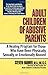 Adult Children of Abusive Parents: A Healing Program for Those Who Have Been Physically, Sexually, or Emotionally Abused