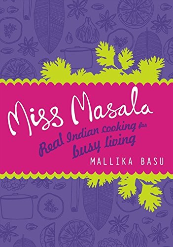 Miss Masala: Real Indian Cooking for Busy Living Miss Masala: Real Indian Cooking for Busy Living