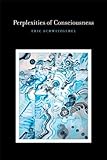 Perplexities of Consciousness (Life and Mind: Philosophical Issues in Biology and Psychology)