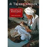 A Tribal Order: Politics and Law in the Mountains of Yemen (CMES Modern Middle East Series)