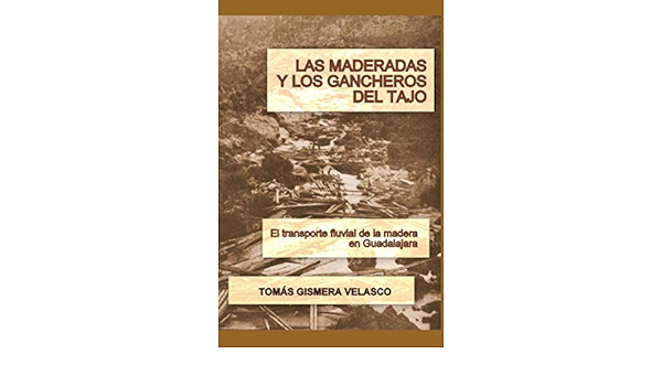LAS MADERADAS Y LOS GANCHEROS DEL TAJO: Amazon.es: Gismera ...
