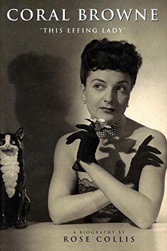 Coral Browne: 'This Effing Lady' by Rose Collis