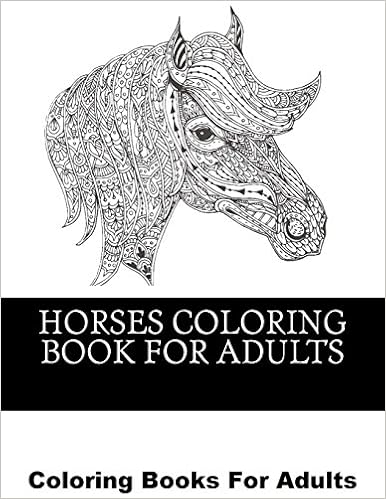 Amazon Com Horses Coloring Book For Adults Beautiful Horse Coloring Designs For Men Women And Teens Horses Coloring Book For Grownups 9781544271521 Coloring Books Horses Books
