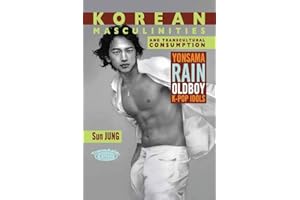 Korean Masculinities and Transcultural Consumption: Yonsama, Rain, Oldboy, K-Pop Idols (TransAsia: Screen Cultures)