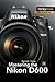 Mastering the Nikon D600 (The Mastering Camera Guide Series)