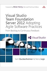 Visual Studio Team Foundation Server 2012: Adopting Agile Software Practices: From Backlog to Continuous Feedback (Microsoft Windows Development Series) Kindle Edition