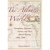 The Atlantic World: Europeans, Africans, Indians and their Shared History, 1400–1900