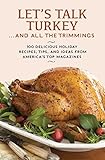 Let's Talk Turkey . . . And All the Trimmings: 100 Delicious Holiday Recipes, Tips, and Ideas from America's Top Magazines by