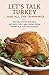 Let's Talk Turkey . . . And All the Trimmings: 100 Delicious Holiday Recipes, Tips, and Ideas from America's Top Magazines by