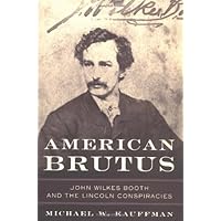 American Brutus: John Wilkes Booth and the Lincoln Conspiracies