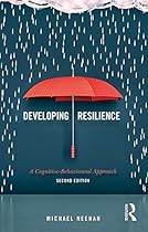 Developing Resilience: A Cognitive-Behavioural Approach Developing Resilience: A Cognitive-Behavioural Approach