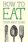 How to Eat (Mindfulness Essentials) by Thich Nhat Hanh