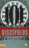 101 Ideas para hacer discípulos (Especialidades Juveniles) (Spanish Edition) by C. Kent Julian