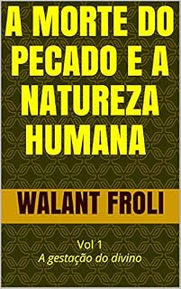 Livro A morte do pecado e a natureza humana : Vol 1 A gestação do divino