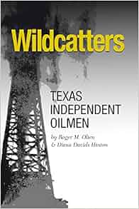 Wildcatters Texas Independent Oilmen Kenneth E Montague