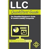 LLC QuickStart Guide - The Simplified Beginner's Guide to Limited Liability Companies (Starting a Business QuickStart Guides Book 1)