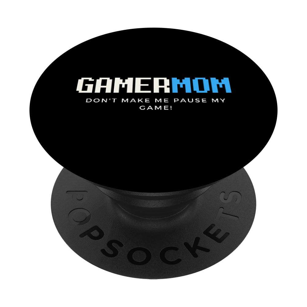 Gamer Mom Dont Make Me Pause My Game Mothers Day Gaming Moms PopSockets Adhesive PopGrip