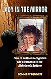 Lady In The Mirror: How To Restore Recognition And Awareness To The Alzheimer's Sufferer by Lonnie W Bennett